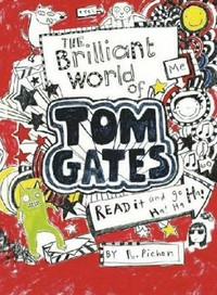 The brilliant world of Tom Gates: by Liz Pichon.