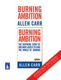 Burning ambition: the inspiring story of one man's quest to cure the world of smoking.