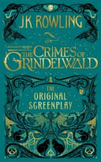 Fantastic beasts : the crimes of Grindelwald : the original screenplay J.K. Rowling ; illustrations and design by MinaLima.
