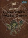 A field guide to goblins, gremlins, and other wicked creatures: by A.J. Sautter.
