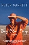 Big blue sky : a memoir Peter Garrett.