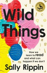 Wild things: how we learn to read and what can happen if we don't [Dyslexic Friendly Edition]