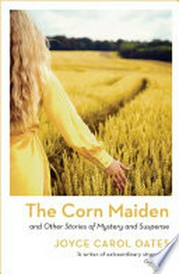 The corn maiden: Joyce Carol Oates.