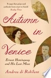 Autumn in Venice: Ernest Hemingway and his last muse / Andrea di Robilant.