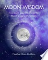 Moon wisdom: transform your life using the moon's signs and cycles / Heather Roan Robbins.
