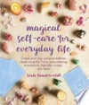 Magical self-care for everyday life: create your own personal wellness rituals using the Tarot, space-clearing, breathwork, high-vibe recipes, and more / Leah Vanderveldt.