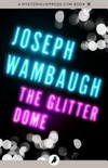 The glitter dome: Joseph Wambaugh.