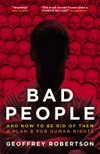 Bad people: and how to be rid of them : a plan B for human rights / Geoffrey Robertson.