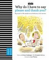 Why do I have to say please and thank you? : big issues for little people around behaviour and manners written by Dr Emma Waddington,Dr Christopher McCurry ; illustrated by Louis Thomas.