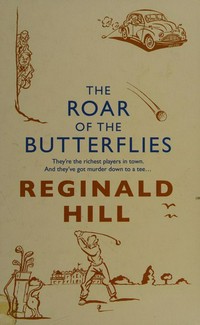 The roar of the butterflies: Reginald Hill.