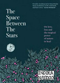 The space between the stars : on love, loss and the magical power of nature to heal