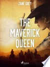 The Maverick Queen: Zane Grey.