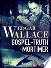 Gospel-Truth Mortimer: Edgar Wallace.